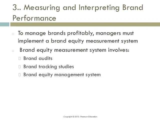3.. Measuring and Interpreting Brand Performance To manage brands profitably,