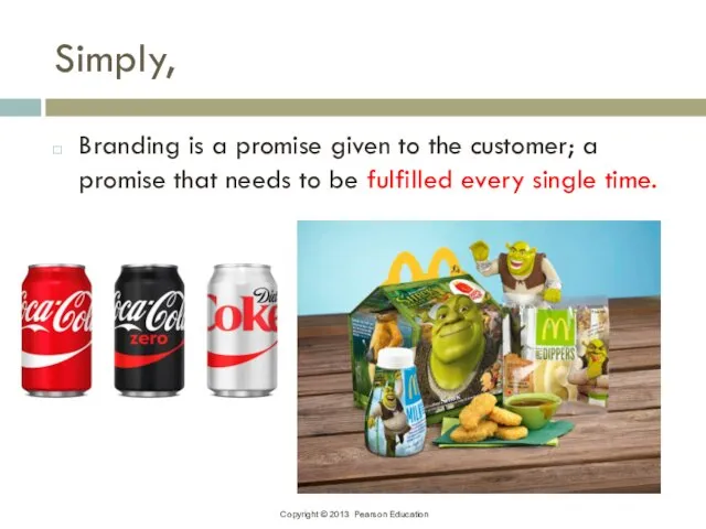 Simply, Branding is a promise given to the customer; a