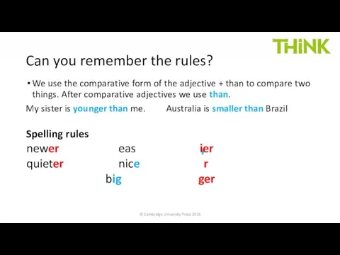 Spelling rules new eas quiet nice big We use the comparative form of