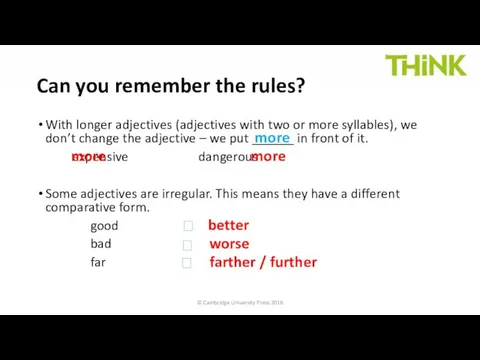 With longer adjectives (adjectives with two or more syllables), we don’t change the