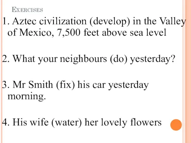 Exercises 1. Aztec civilization (develop) in the Valley of Mexico,