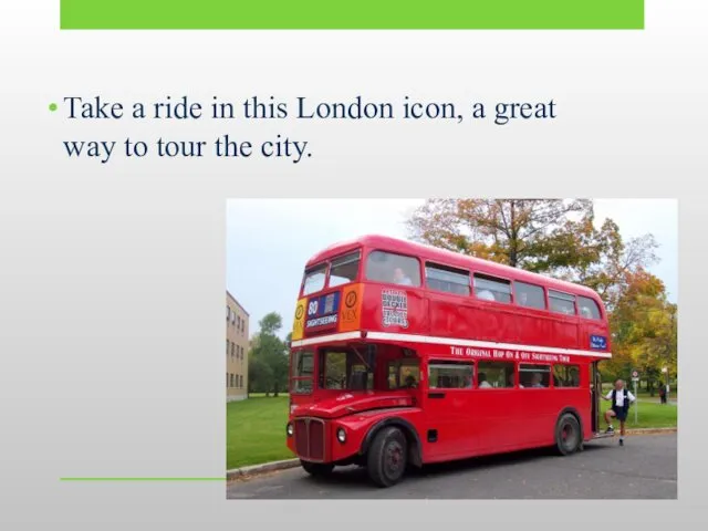 Take a ride in this London icon, a great way to tour the city.