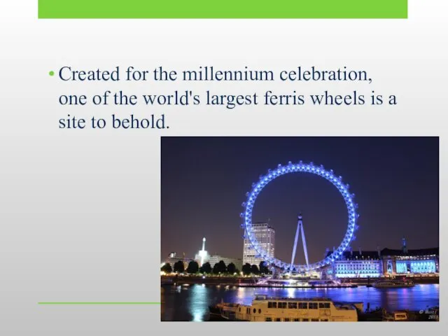 Created for the millennium celebration, one of the world's largest