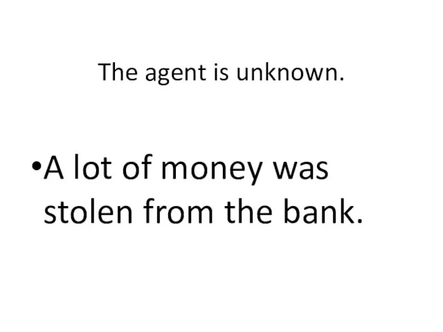 The agent is unknown. A lot of money was stolen from the bank.