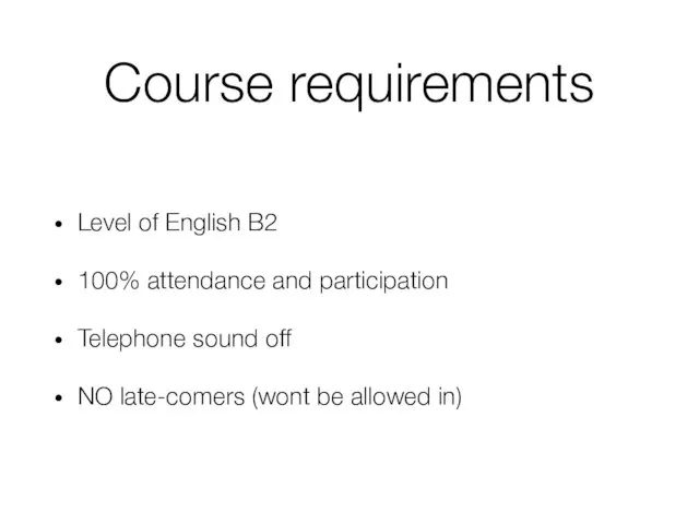 Course requirements Level of English B2 100% attendance and participation