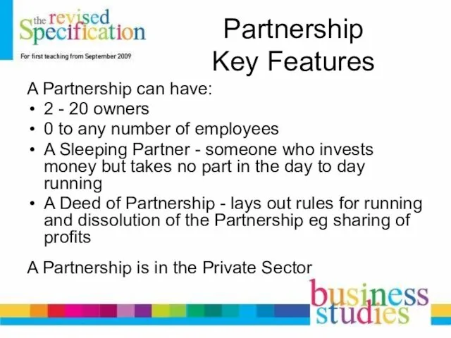 Partnership Key Features A Partnership can have: 2 - 20
