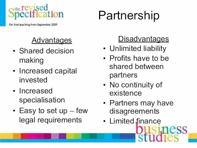 Partnership Advantages Shared decision making Increased capital invested Increased specialisation