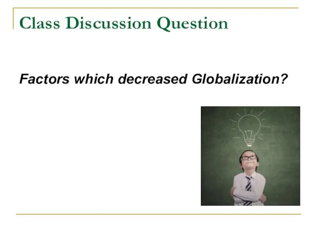Class Discussion Question Factors which decreased Globalization?