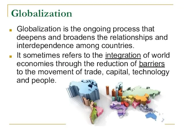 Globalization Globalization is the ongoing process that deepens and broadens
