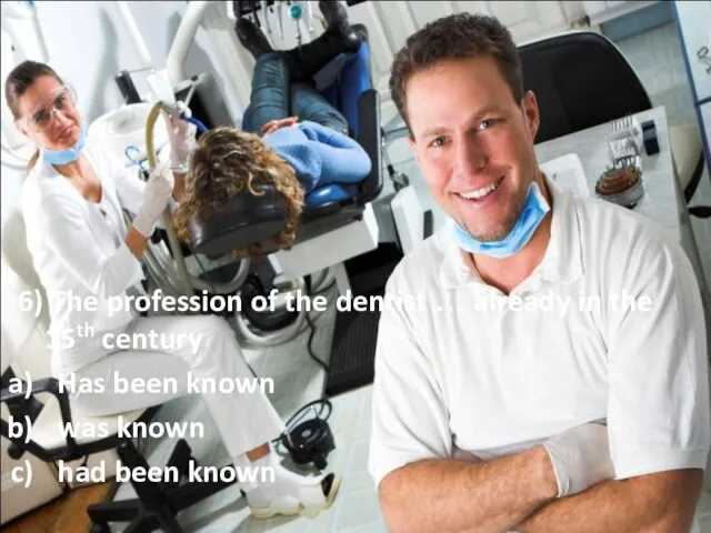 6) The profession of the dentist … already in the