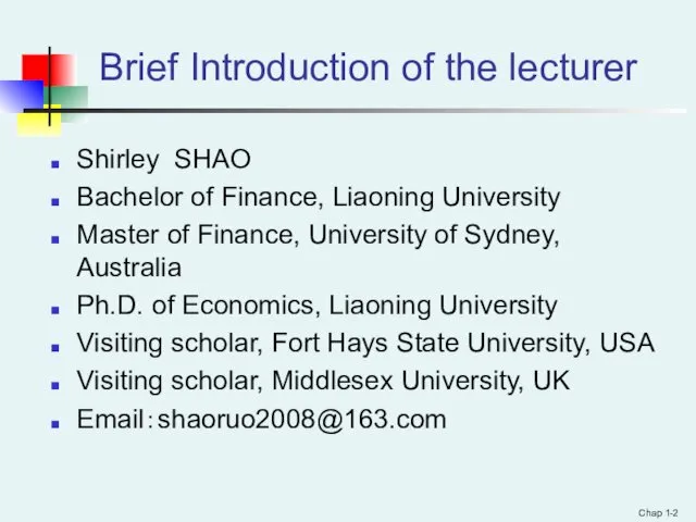 Brief Introduction of the lecturer Shirley SHAO Bachelor of Finance,