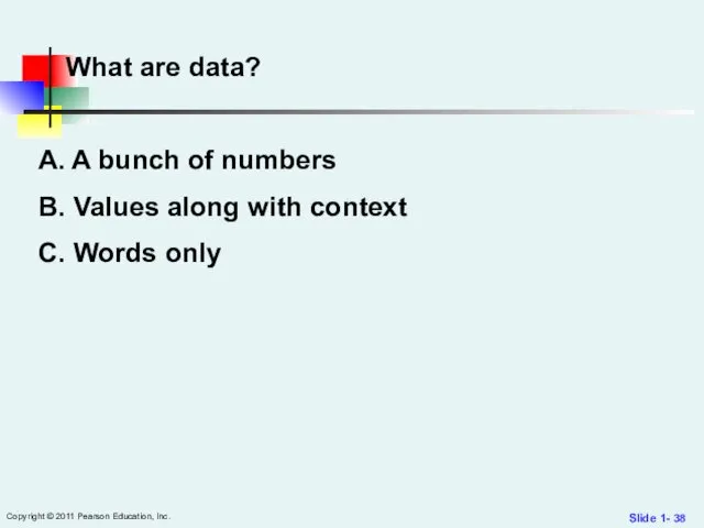 Slide 1- Copyright © 2011 Pearson Education, Inc. What are