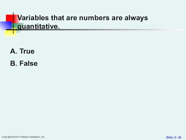 Slide 2- Copyright © 2011 Pearson Education, Inc. Variables that