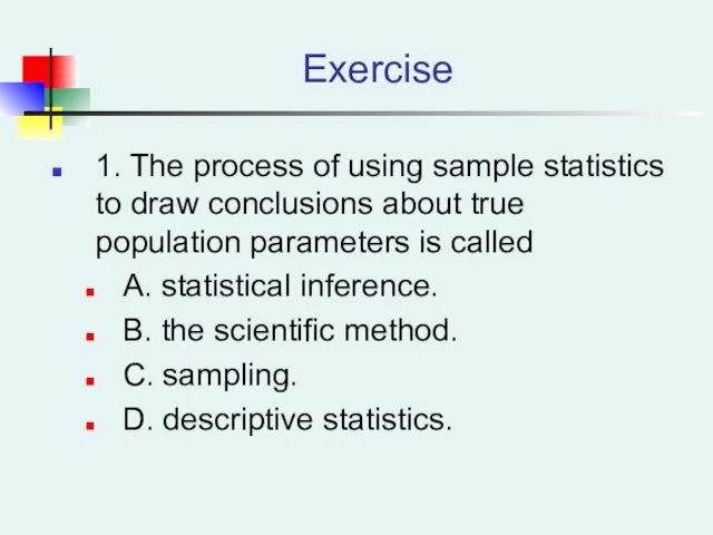 Exercise 1. The process of using sample statistics to draw