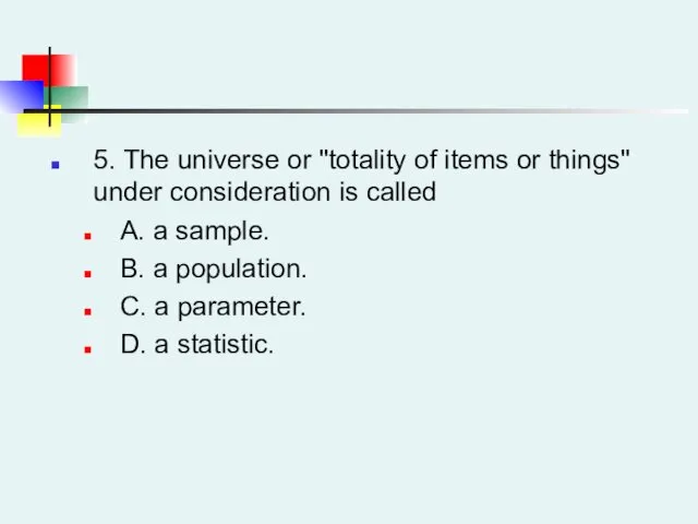 5. The universe or "totality of items or things" under