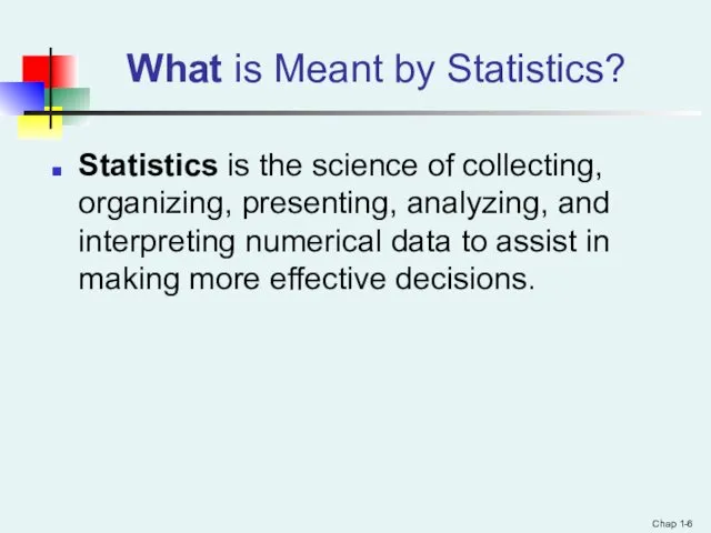 What is Meant by Statistics? Statistics is the science of