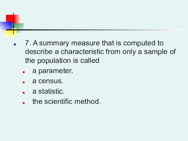 7. A summary measure that is computed to describe a