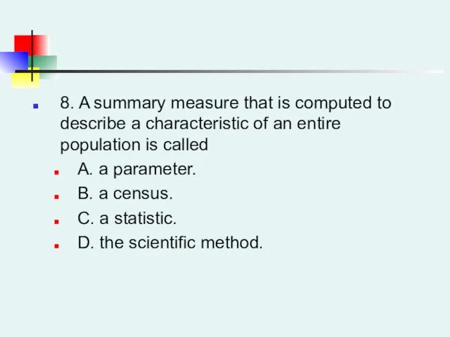 8. A summary measure that is computed to describe a