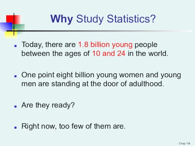 Why Study Statistics? Today, there are 1.8 billion young people