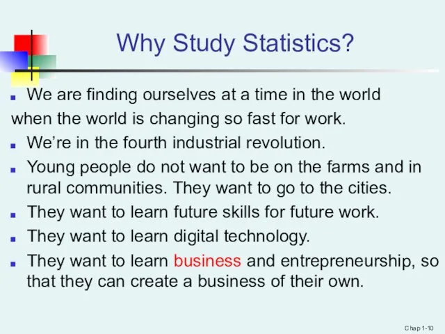 Why Study Statistics? We are finding ourselves at a time