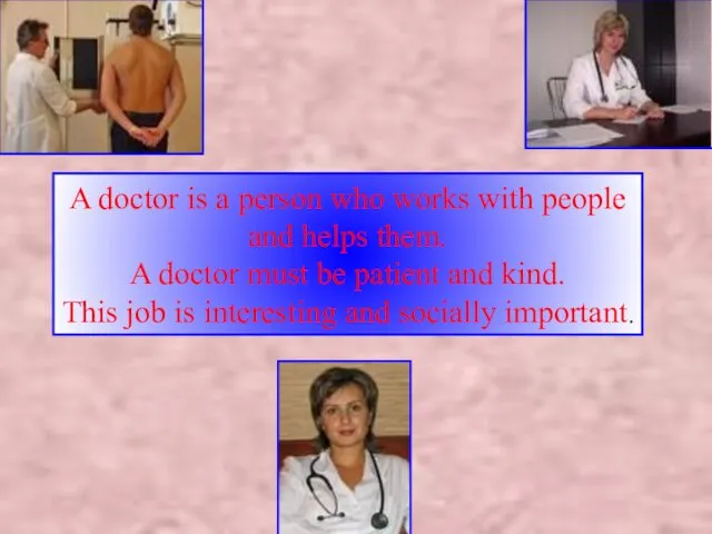 A doctor is a person who works with people and