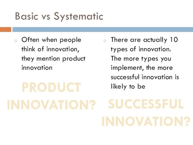 Basic vs Systematic Often when people think of innovation, they