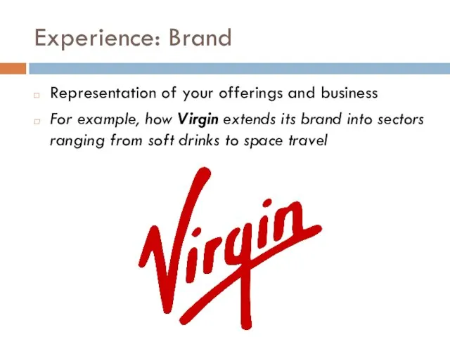 Experience: Brand Representation of your offerings and business For example,