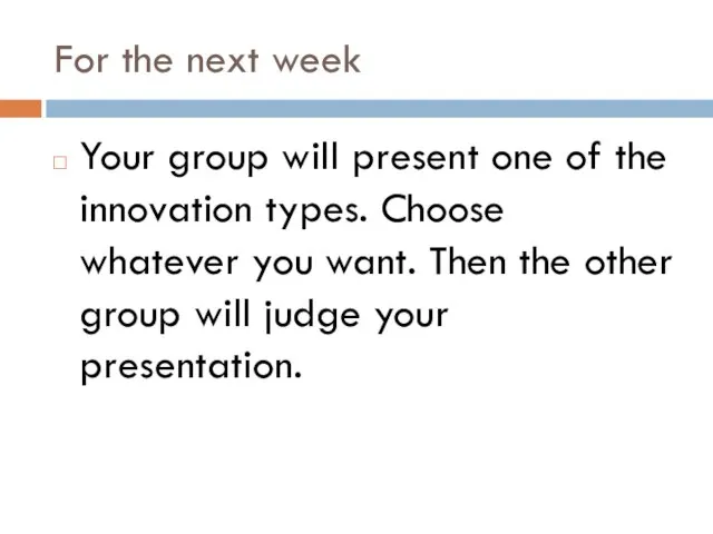 For the next week Your group will present one of