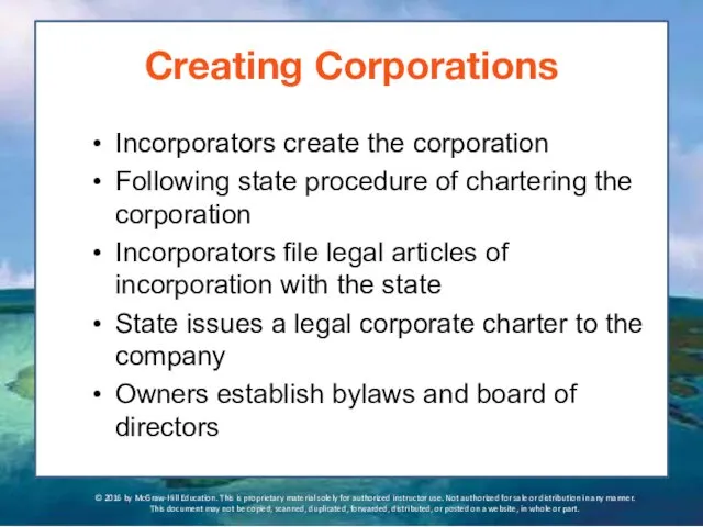 Creating Corporations Incorporators create the corporation Following state procedure of chartering the corporation