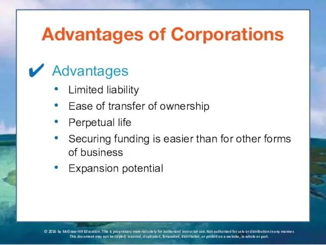 Advantages of Corporations Advantages Limited liability Ease of transfer of ownership Perpetual life