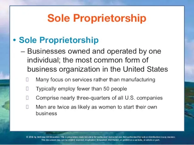 Sole Proprietorship Sole Proprietorship Businesses owned and operated by one individual; the most