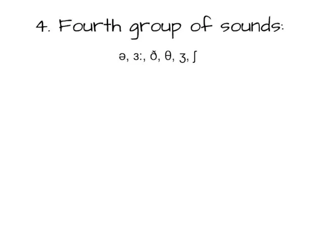 4. Fourth group of sounds: ə, ɜ:, ð, θ, ʒ, ʃ