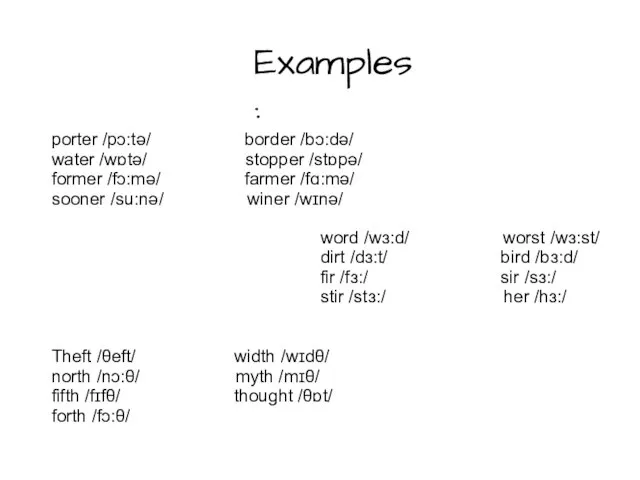 Examples: porter /pɔ:tə/ border /bɔ:də/ water /wɒtə/ stopper /stɒpə/ former