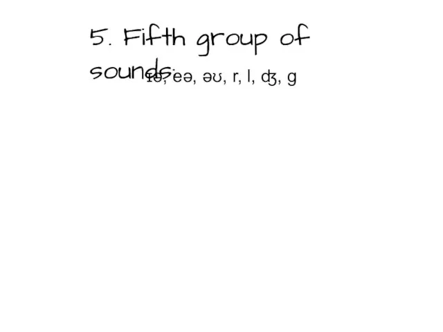 5. Fifth group of sounds: ɪə, eə, əʊ, r, l, ʤ, g