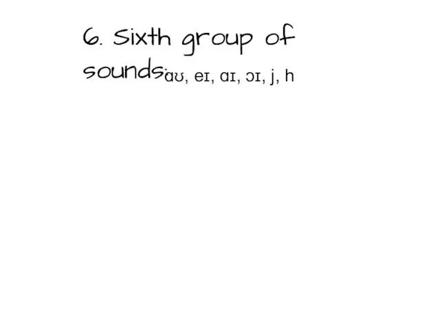 6. Sixth group of sounds: ɑʊ, eɪ, ɑɪ, ɔɪ, j, h