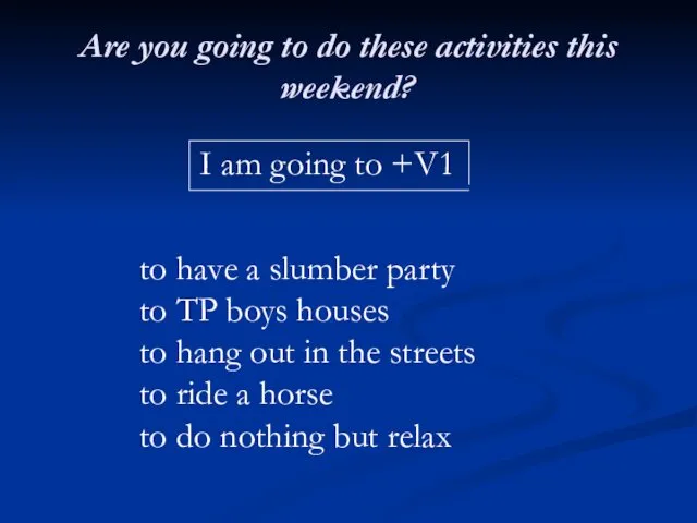 Are you going to do these activities this weekend? I