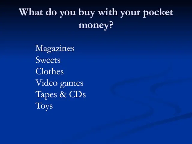 What do you buy with your pocket money? Magazines Sweets