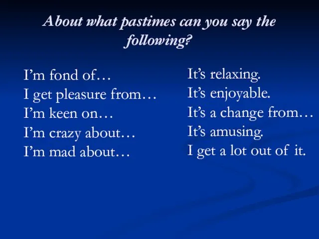 About what pastimes can you say the following? I’m fond