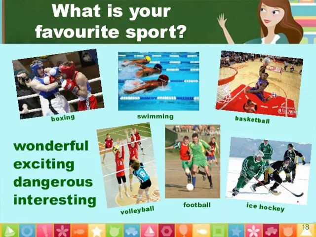 What is your favourite sport? wonderful exciting dangerous interesting swimming boxing basketball ice hockey volleyball football