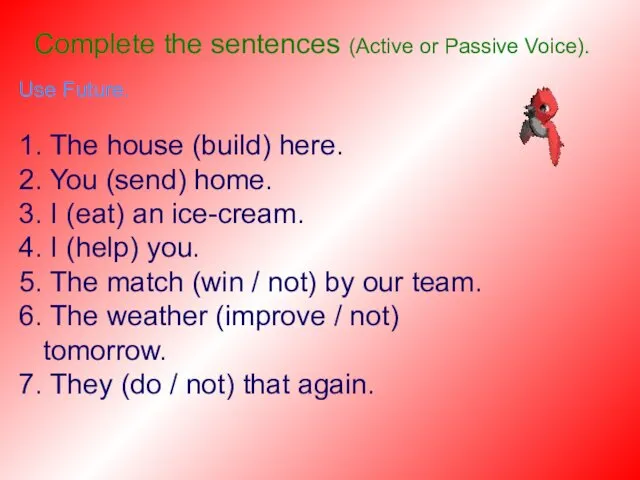 Complete the sentences (Active or Passive Voice). Use Future. 1.