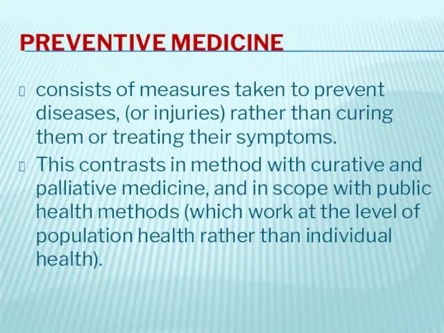 PREVENTIVE MEDICINE consists of measures taken to prevent diseases, (or