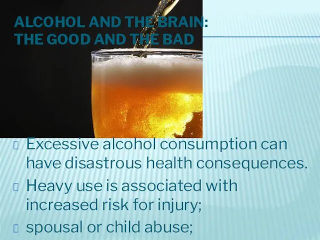 ALCOHOL AND THE BRAIN: THE GOOD AND THE BAD Excessive