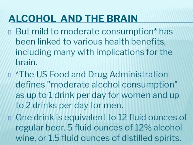 ALCOHOL AND THE BRAIN But mild to moderate consumption* has