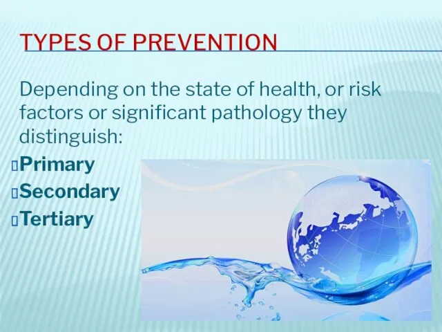 TYPES OF PREVENTION Depending on the state of health, or