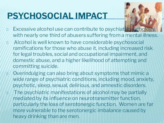 PSYCHOSOCIAL IMPACT Excessive alcohol use can contribute to psychiatric pathology,