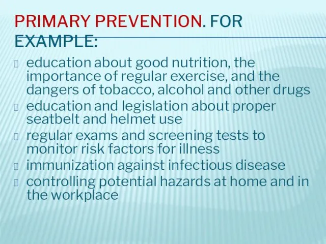PRIMARY PREVENTION. FOR EXAMPLE: education about good nutrition, the importance