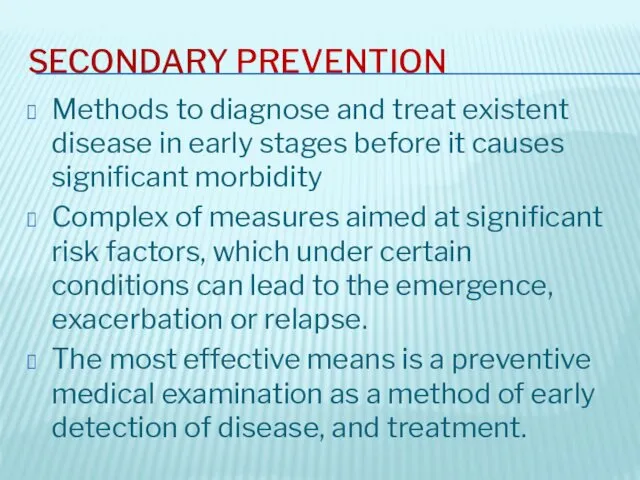 SECONDARY PREVENTION Methods to diagnose and treat existent disease in