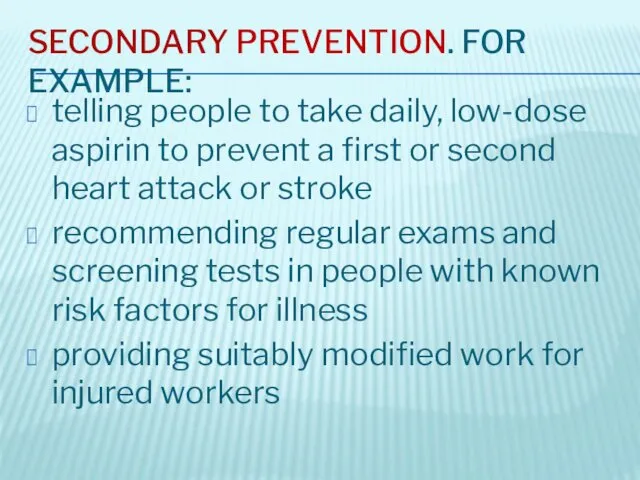 SECONDARY PREVENTION. FOR EXAMPLE: telling people to take daily, low-dose