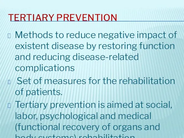 TERTIARY PREVENTION Methods to reduce negative impact of existent disease