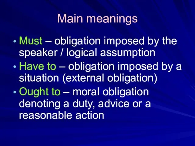 Main meanings Must – obligation imposed by the speaker /